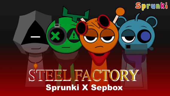 Sprunki X Steel Factory [Sepbox]